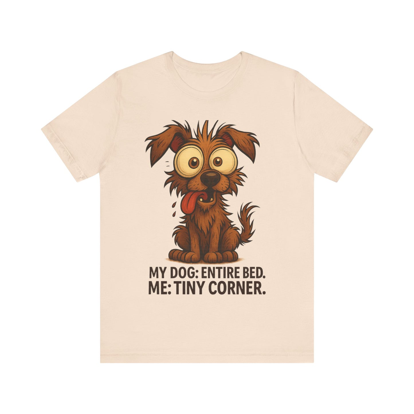 Funny Dog T-Shirt — "My Dog: Entire Bed. Me: Tiny Corner." Cute Pet Owner Tee