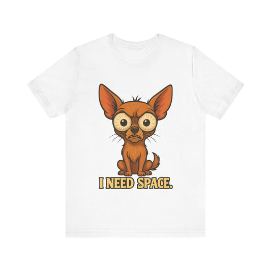I Need Space Chihuahua T-Shirt — Funny Small Dog Graphic Tee