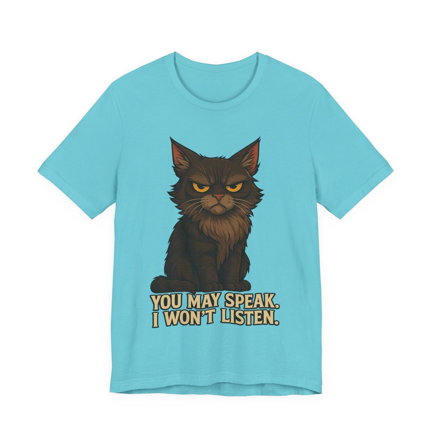You May Speak, I Won’t Listen Cat Tee