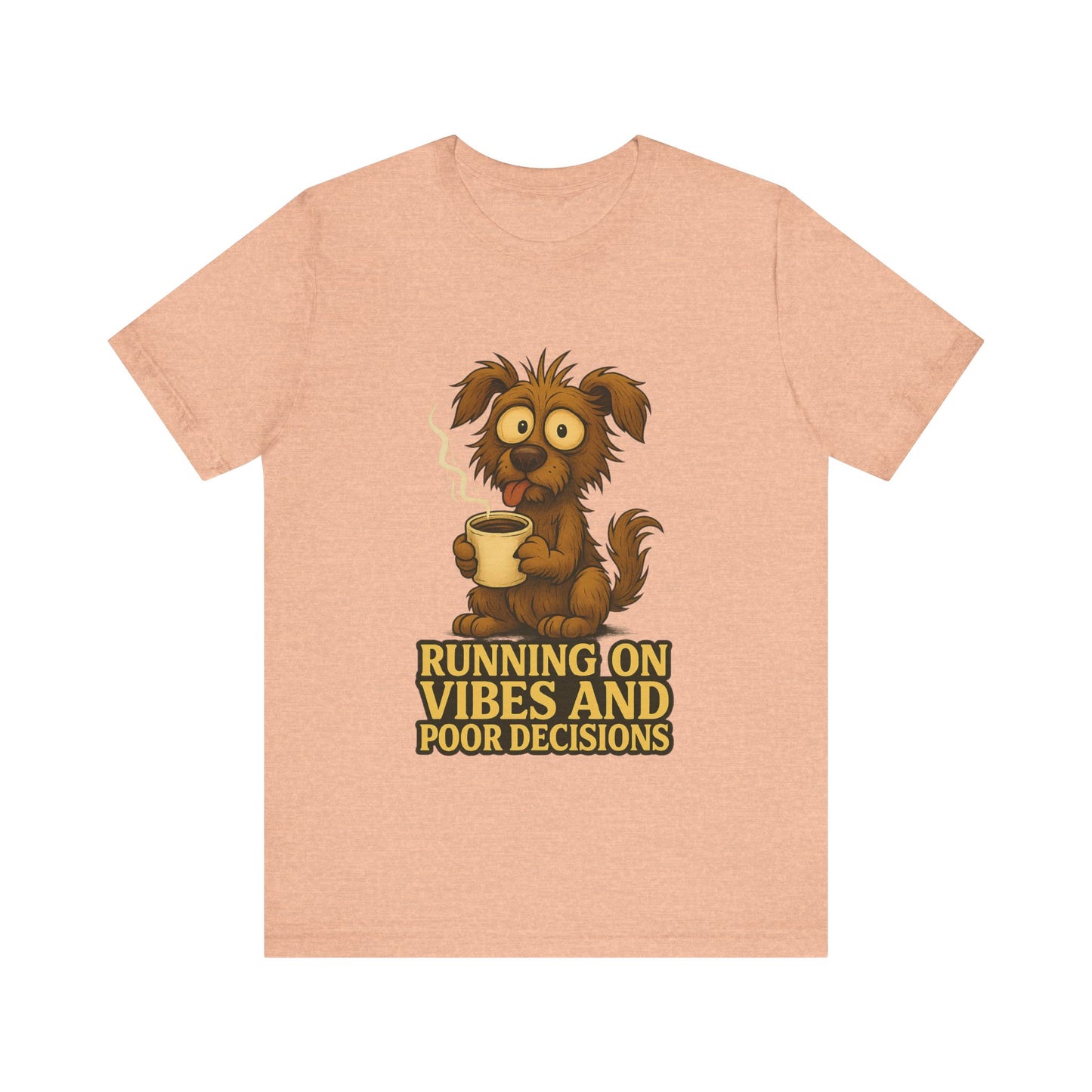 Crazy Pets Tee — "Running on Vibes and Poor Decisions" Cute Coffee-Loving Dog Shirt