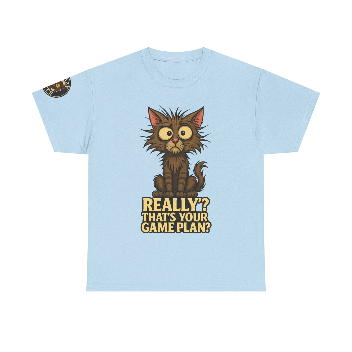 Cat Graphic Tee — “Really? That’s Your Game Plan?” Funny Cat T-Shirt