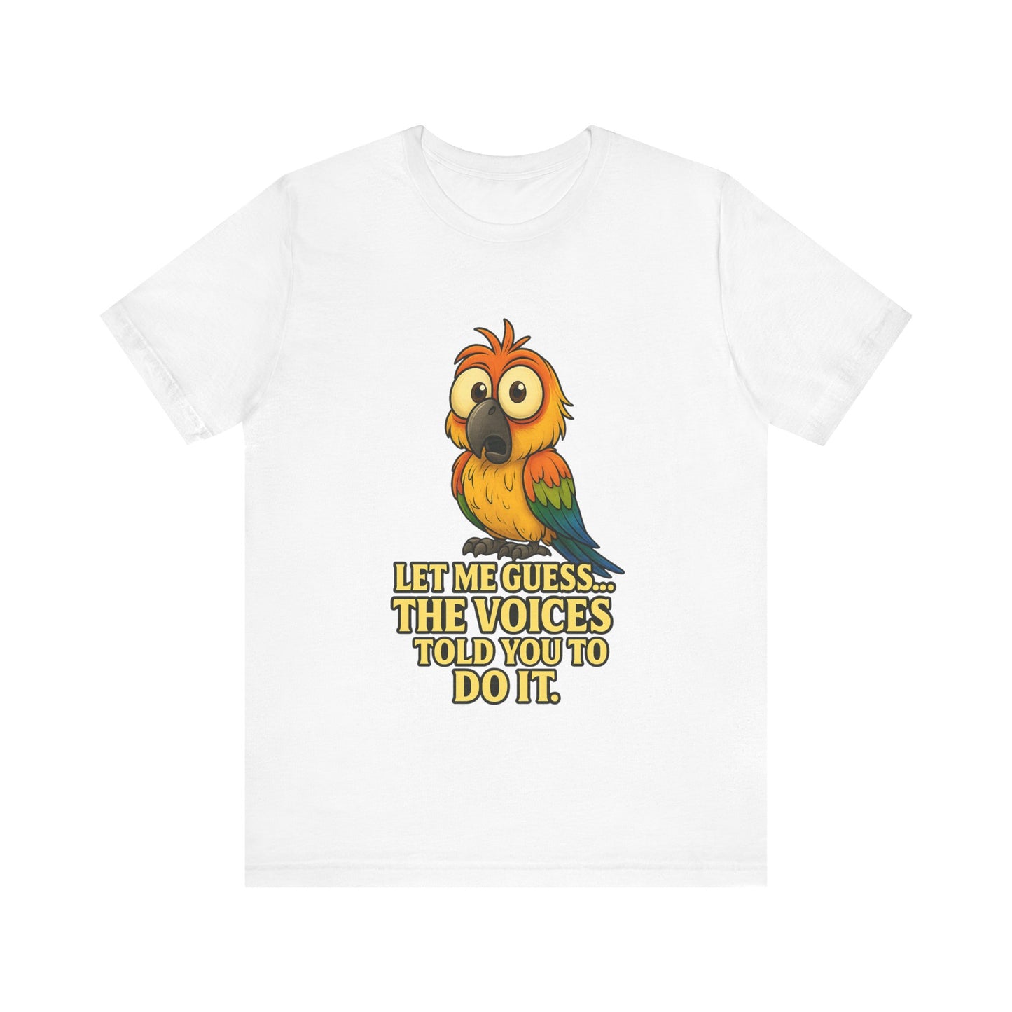 Funny Parrot T-Shirt – “Let Me Guess… The Voices Told You To Do It” Graphic Tee