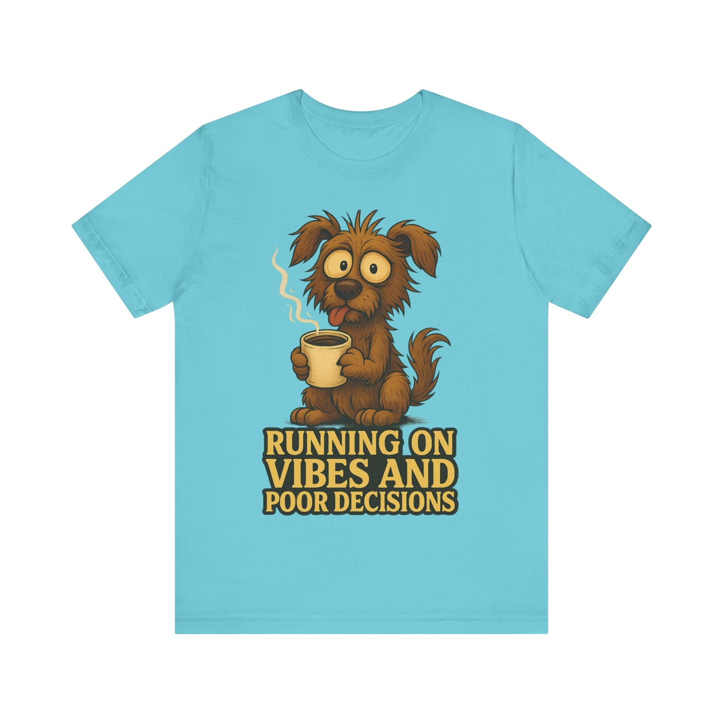 Running on Vibes and Poor Decisions Tee — Funny Coffee Dog Graphic T-Shirt