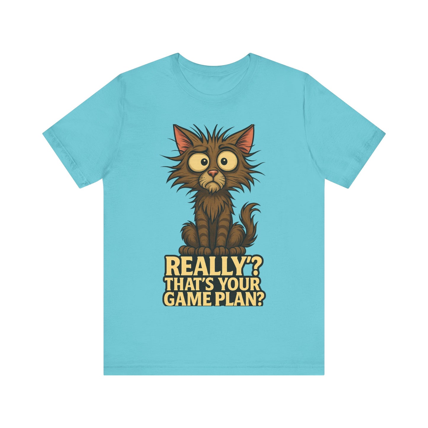 Funny Cat T‑Shirt — “Really? That’s Your Game Plan?” Cute Shocked Kitten Tee