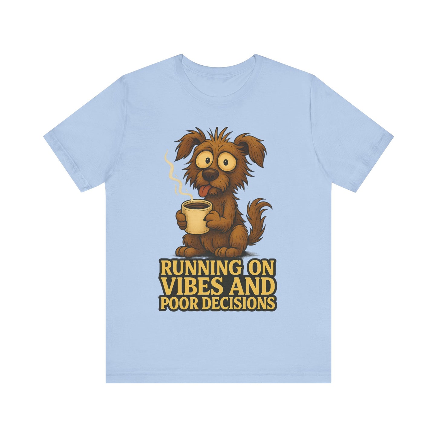 Running on Vibes and Poor Decisions Tee — Funny Coffee Dog Graphic T-Shirt