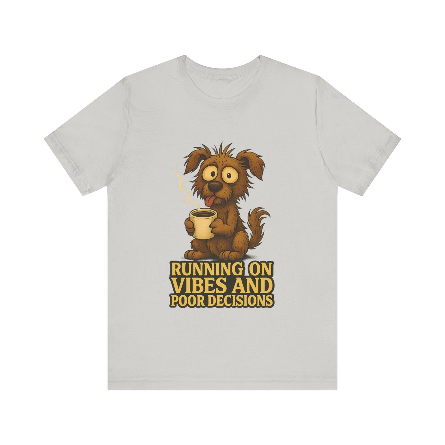 Crazy Pets Tee — "Running on Vibes and Poor Decisions" Cute Coffee-Loving Dog Shirt