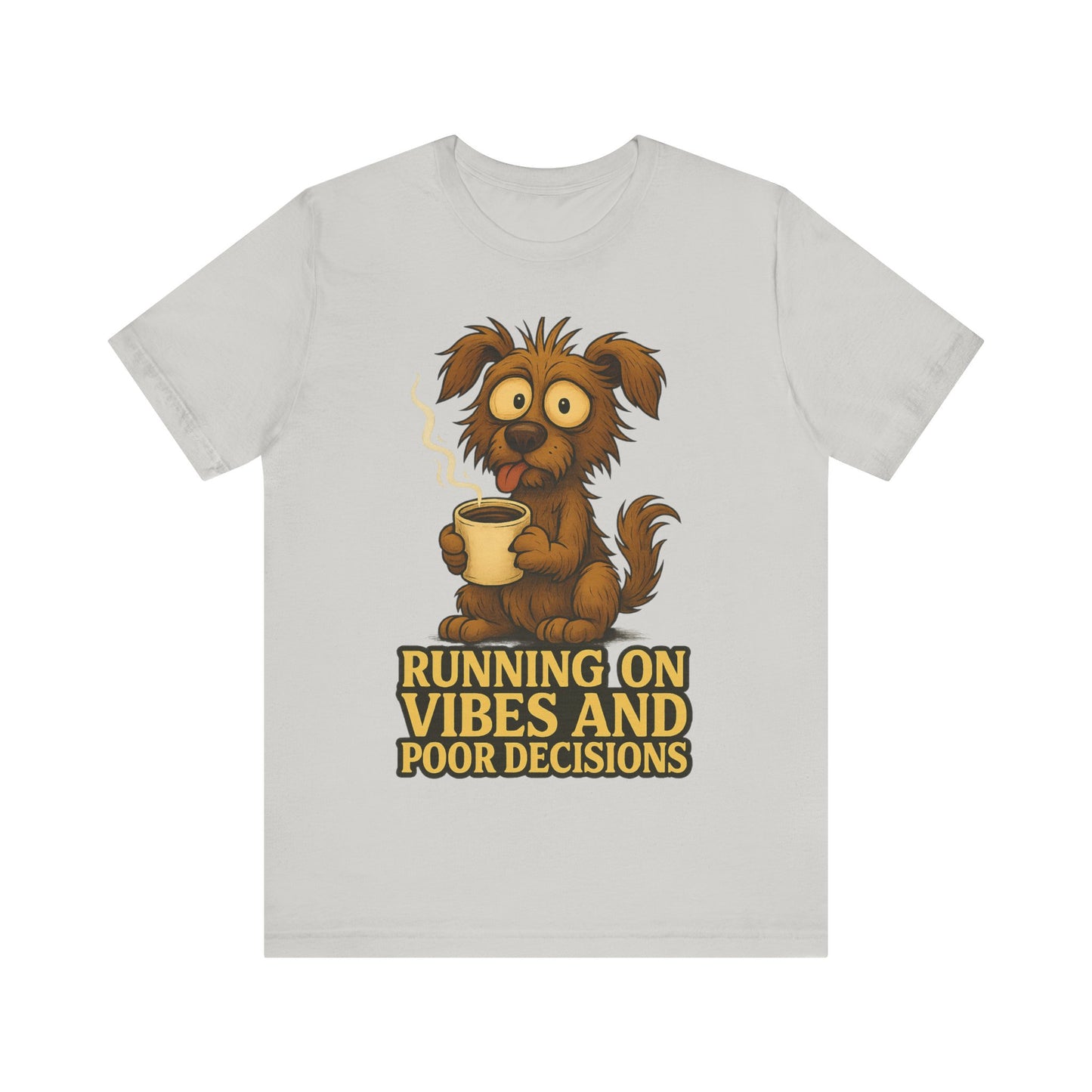 Running on Vibes and Poor Decisions Tee — Funny Coffee Dog Graphic T-Shirt