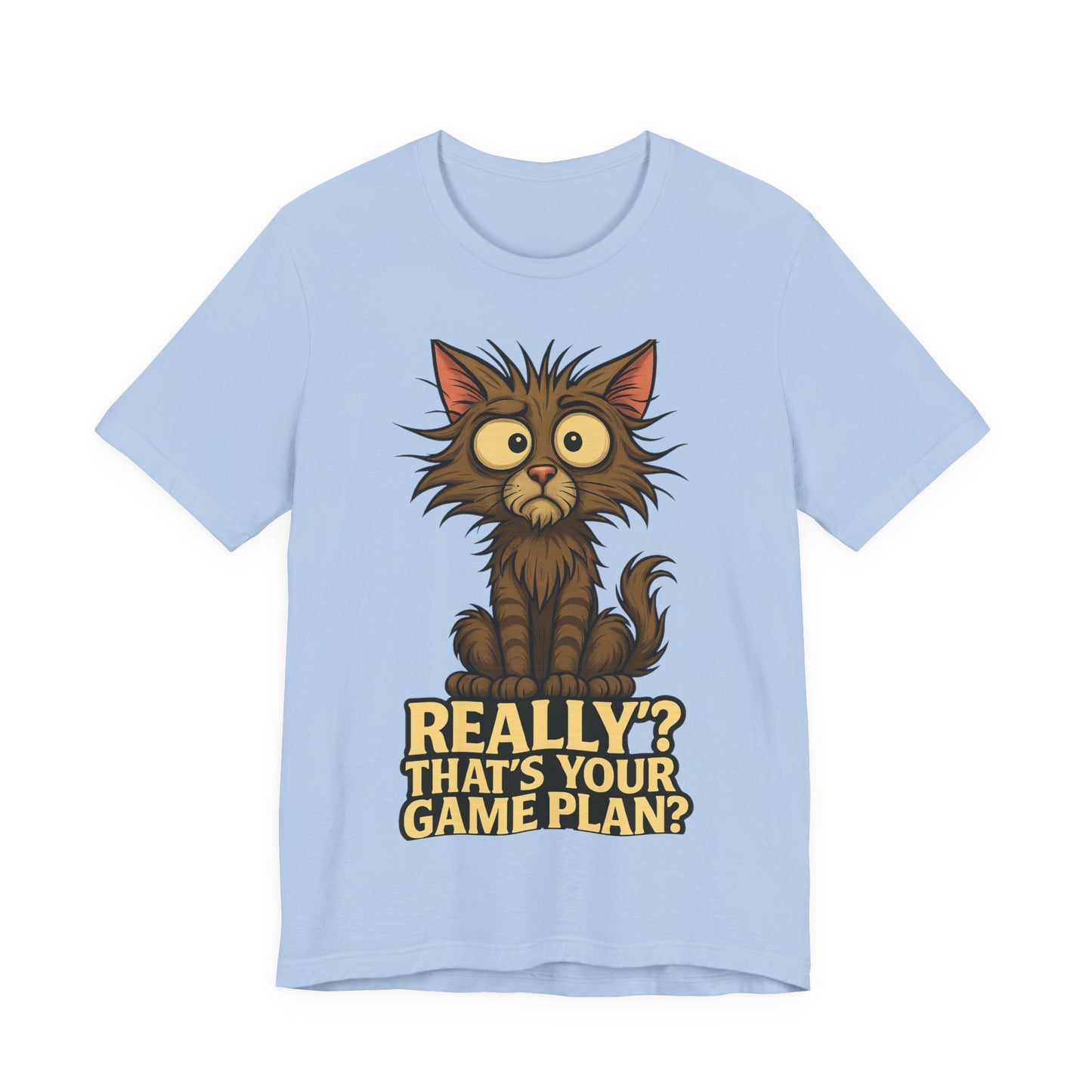 Funny Cat T‑Shirt — “Really? That’s Your Game Plan?” Cute Shocked Kitten Tee