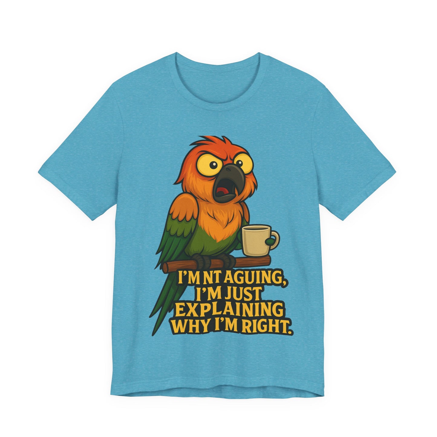 I'm Not Arguing I'm Just Explaining Why I'm Right Parrot Tee