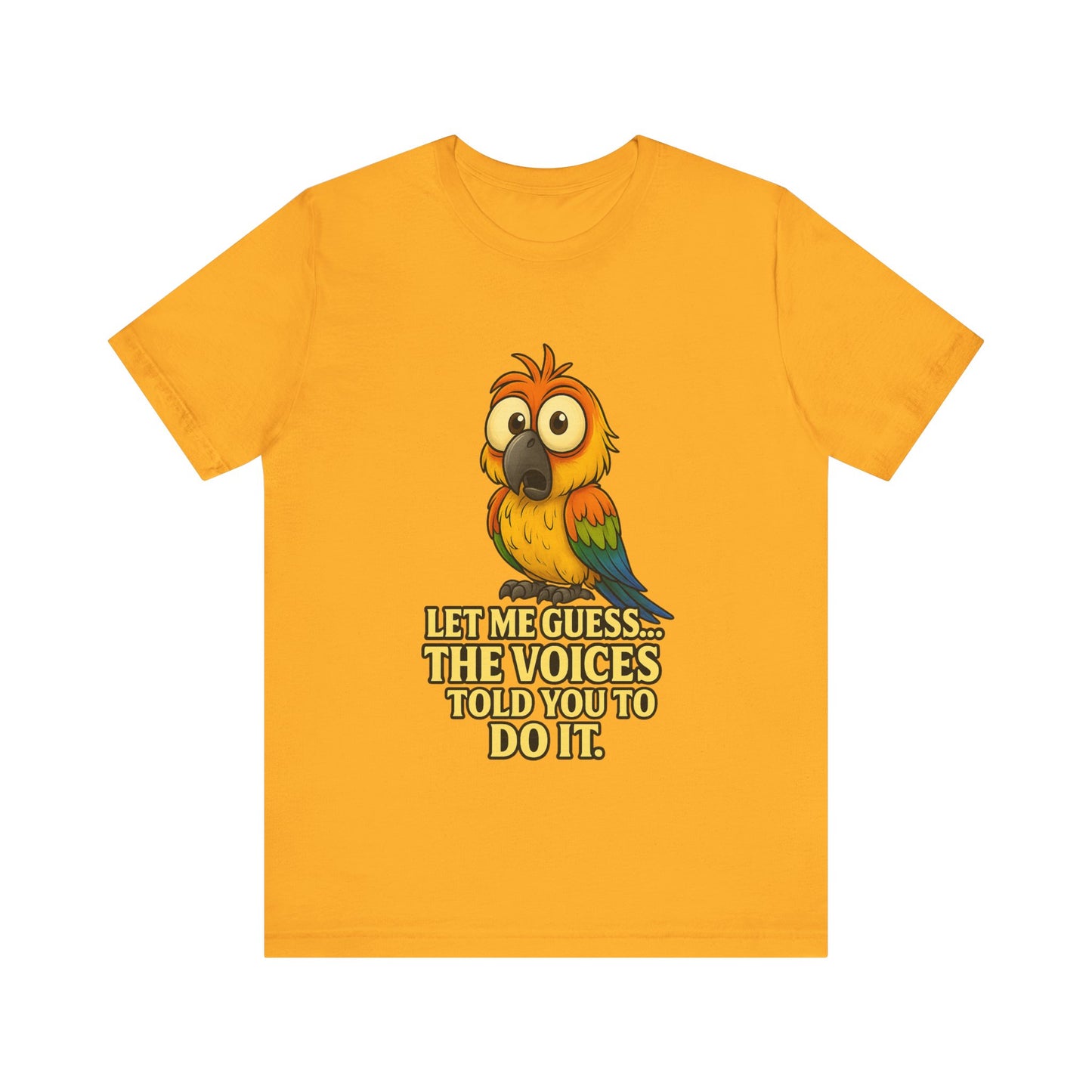 Funny Parrot T-Shirt – “Let Me Guess… The Voices Told You To Do It” Graphic Tee