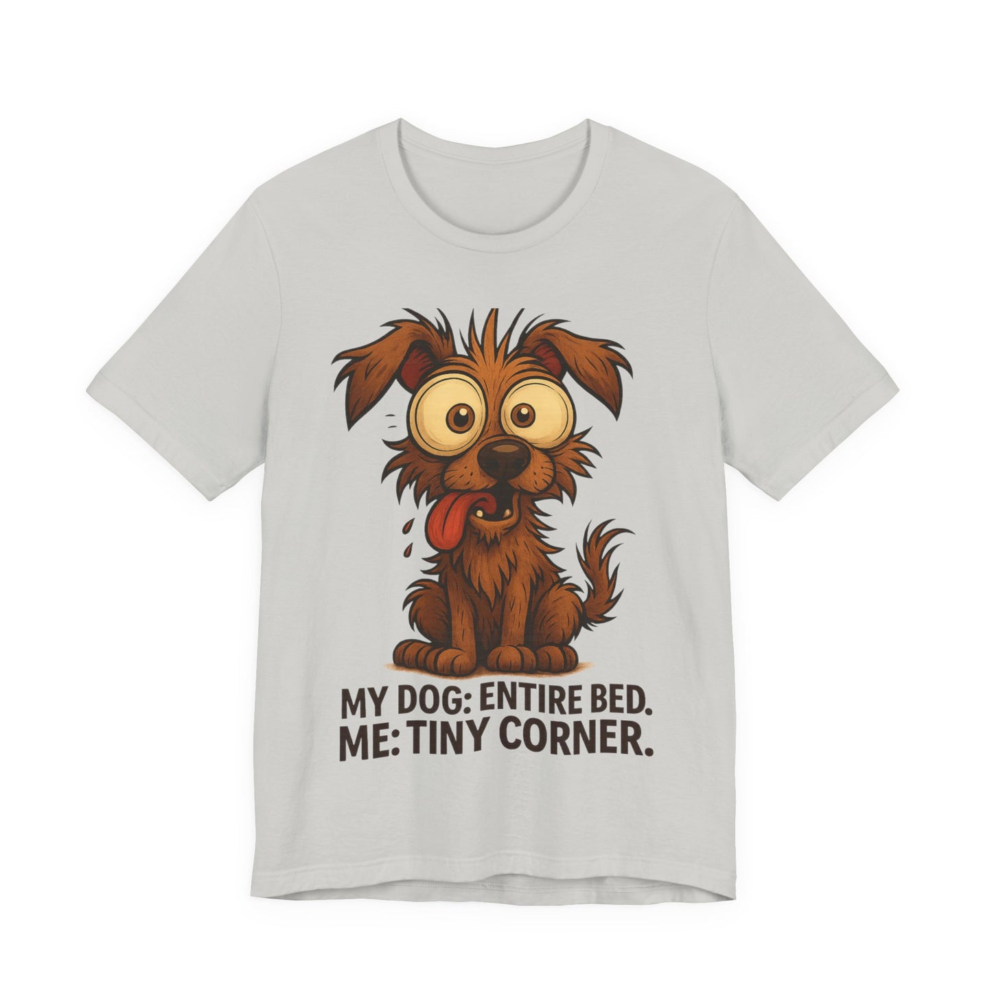 Funny Dog T-Shirt — "My Dog: Entire Bed. Me: Tiny Corner." Cute Pet Owner Tee