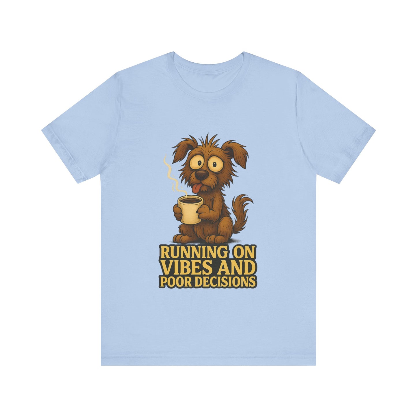 Crazy Pets Tee — "Running on Vibes and Poor Decisions" Cute Coffee-Loving Dog Shirt