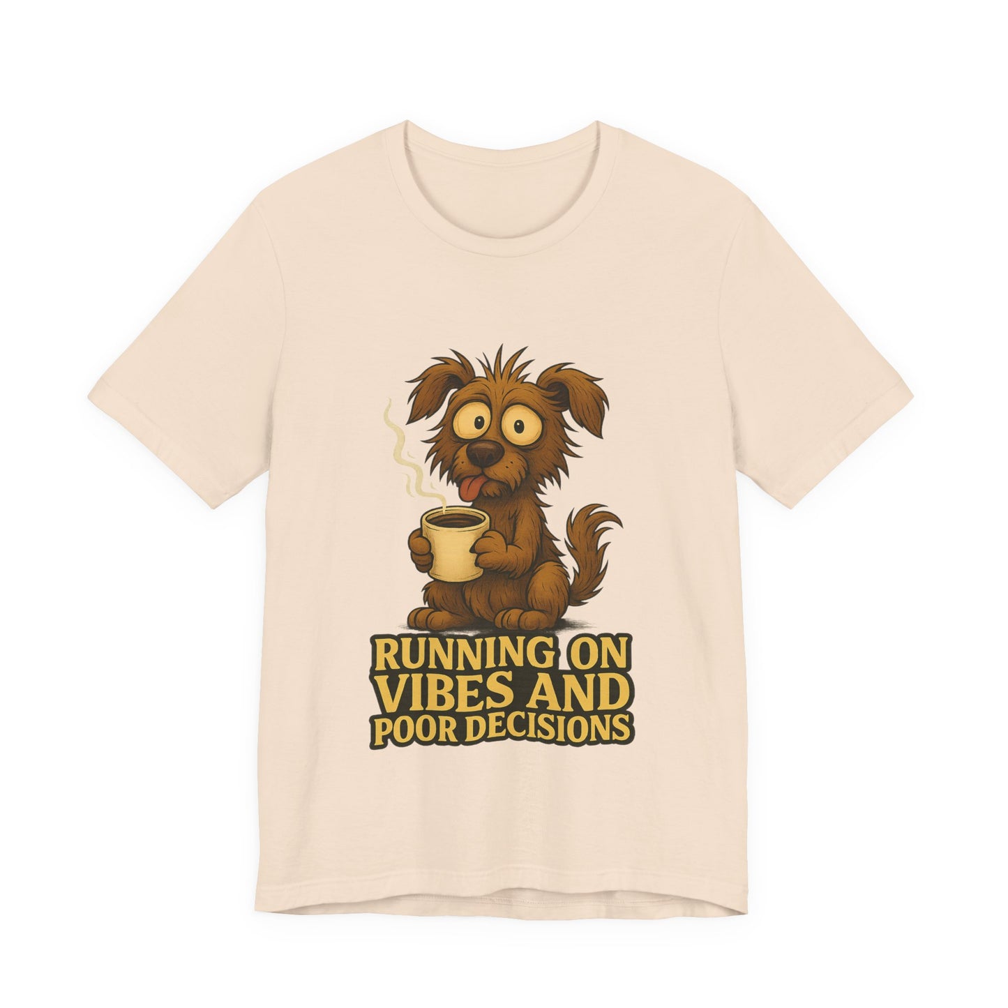 Crazy Pets Tee — "Running on Vibes and Poor Decisions" Cute Coffee-Loving Dog Shirt