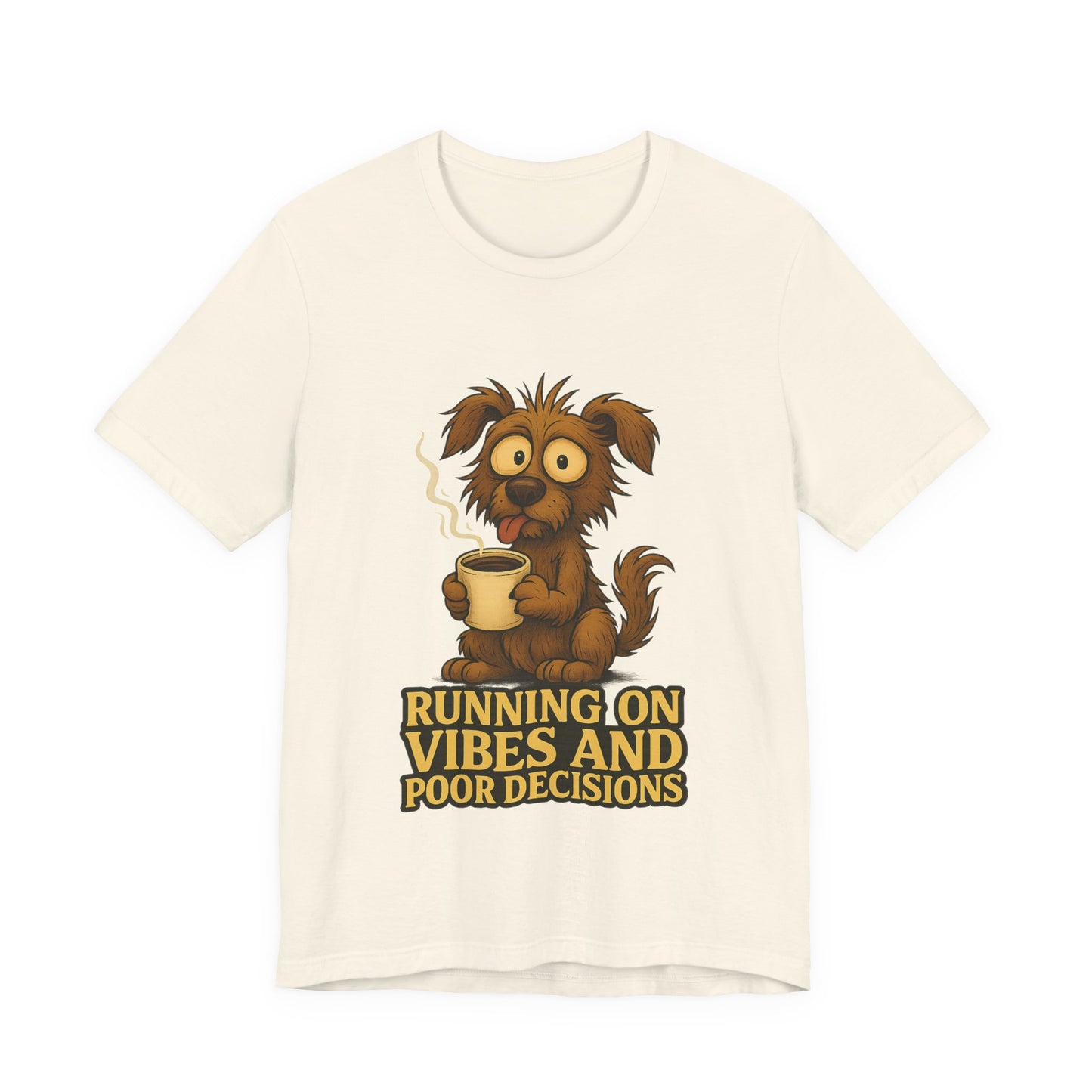 Crazy Pets Tee — "Running on Vibes and Poor Decisions" Cute Coffee-Loving Dog Shirt