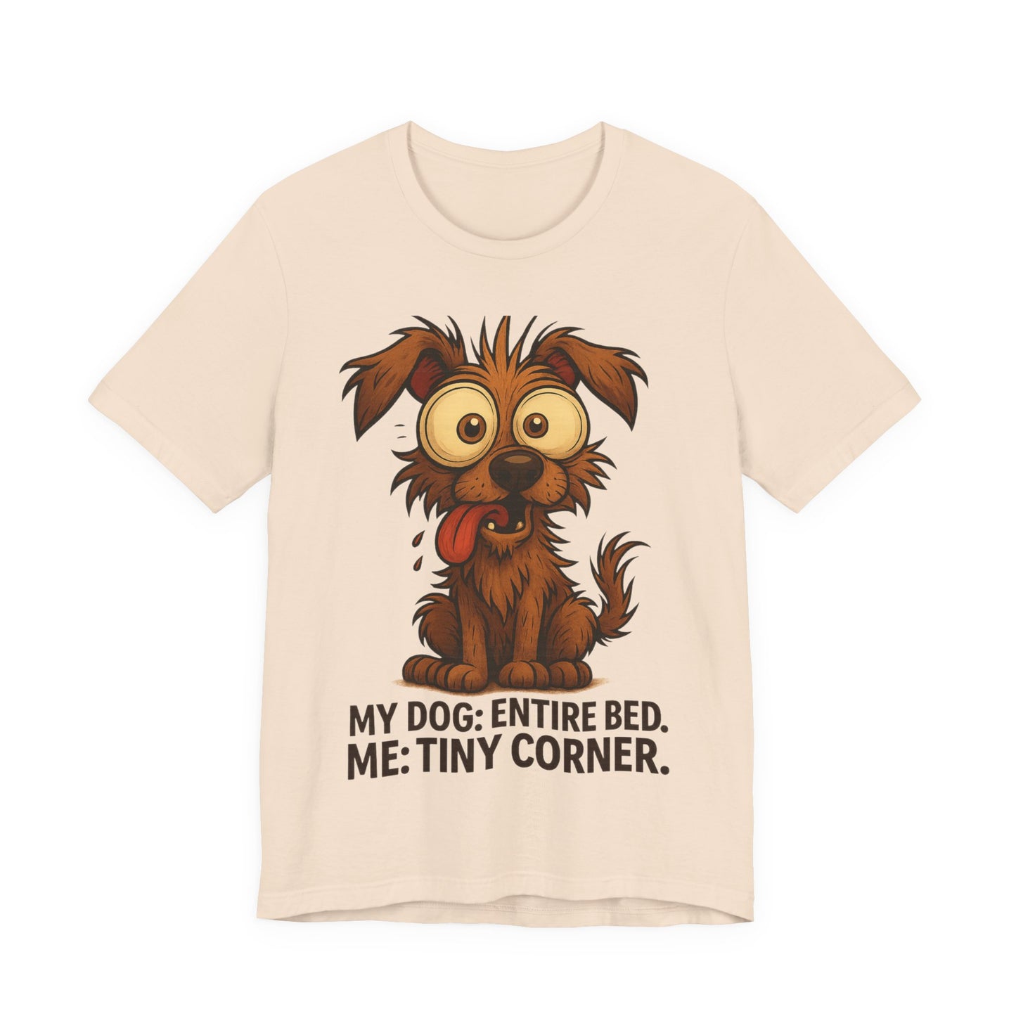 Funny Dog T-Shirt — "My Dog: Entire Bed. Me: Tiny Corner." Cute Pet Owner Tee