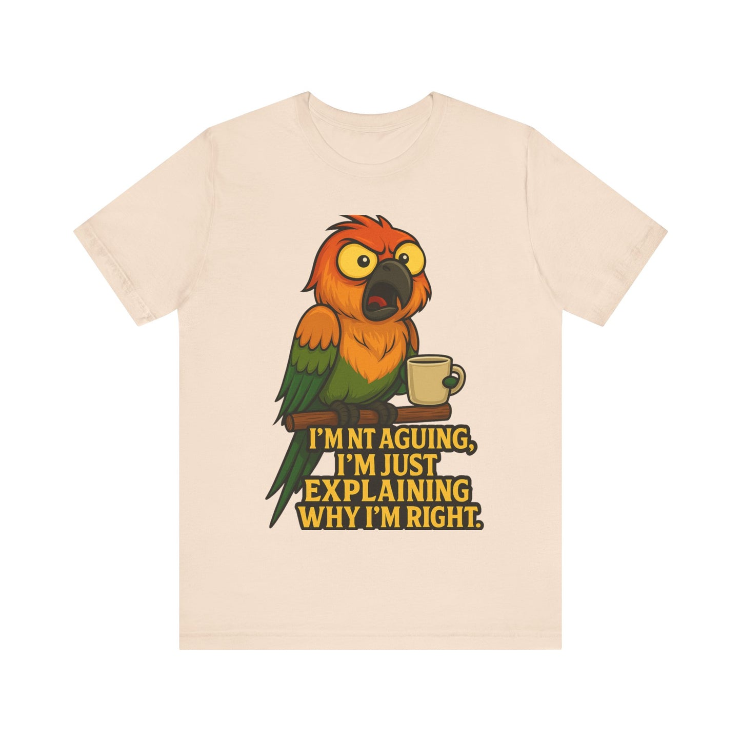 I'm Not Arguing I'm Just Explaining Why I'm Right Parrot Tee