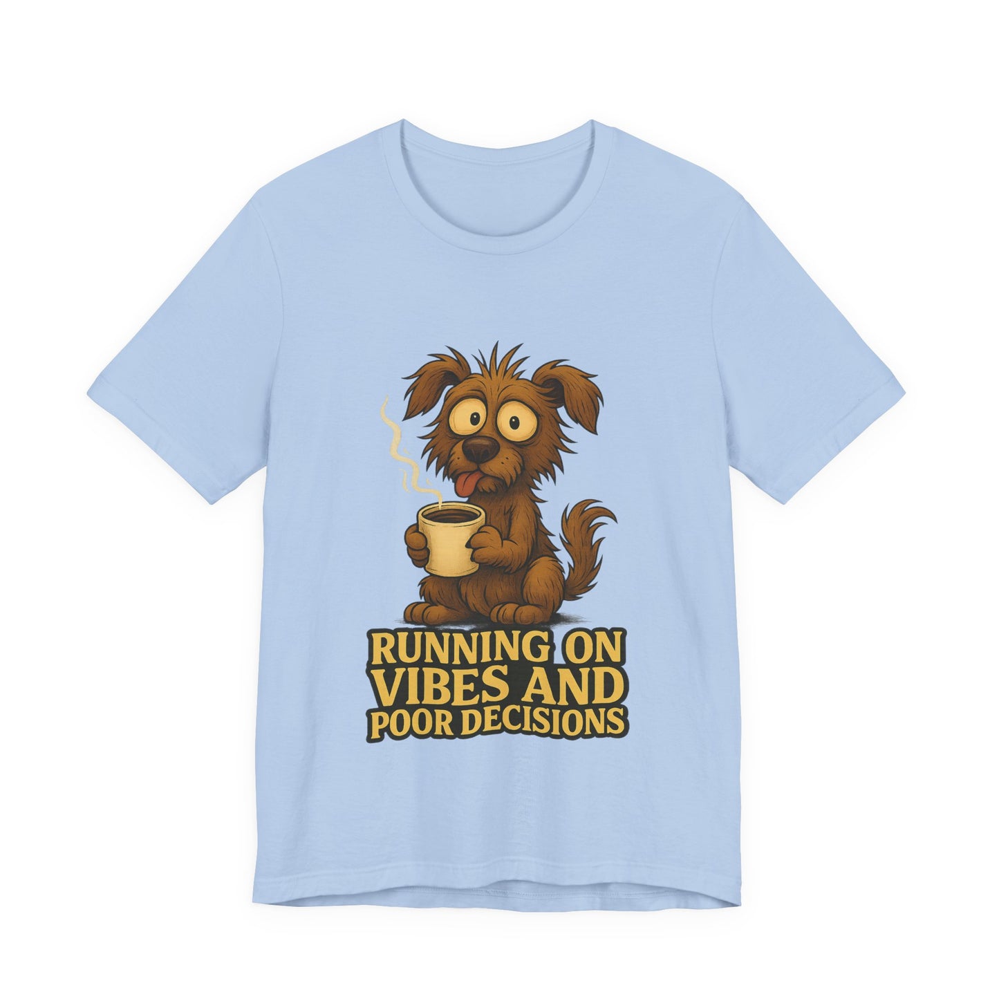 Crazy Pets Tee — "Running on Vibes and Poor Decisions" Cute Coffee-Loving Dog Shirt