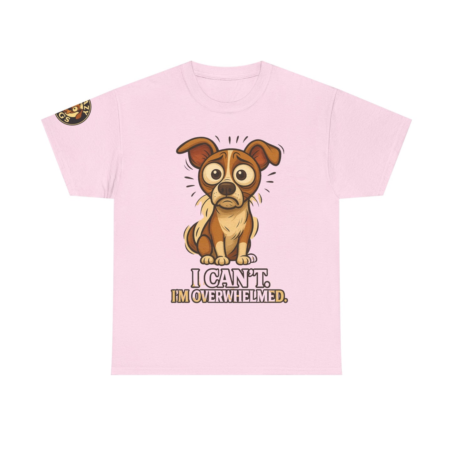Overwhelmed Pup Tee — Cute Dog "I Can't, I'm Overwhelmed" Graphic T-Shirt