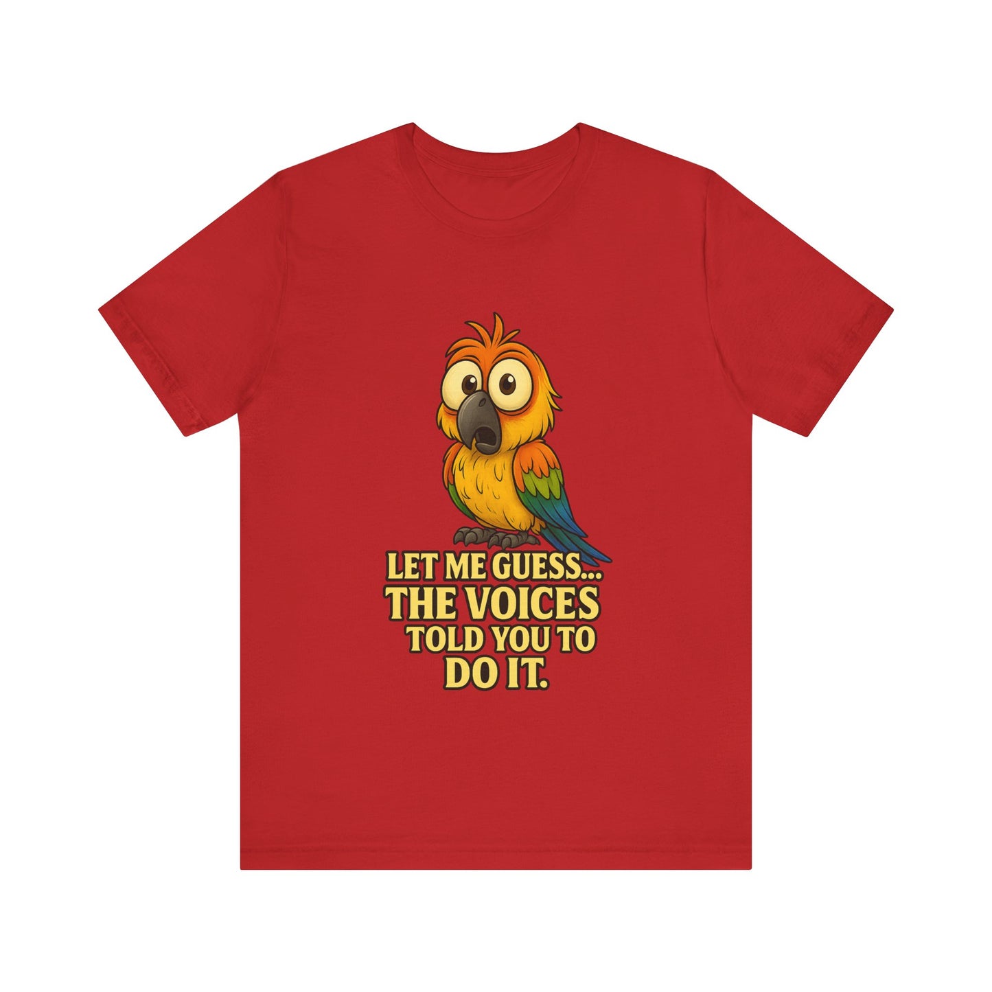 Funny Parrot T-Shirt – “Let Me Guess… The Voices Told You To Do It” Graphic Tee