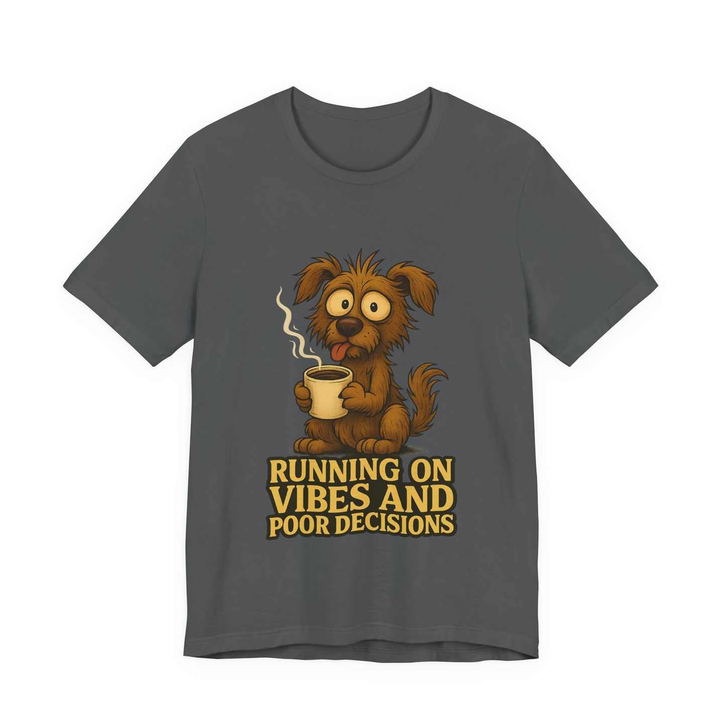 Crazy Pets Tee — "Running on Vibes and Poor Decisions" Cute Coffee-Loving Dog Shirt