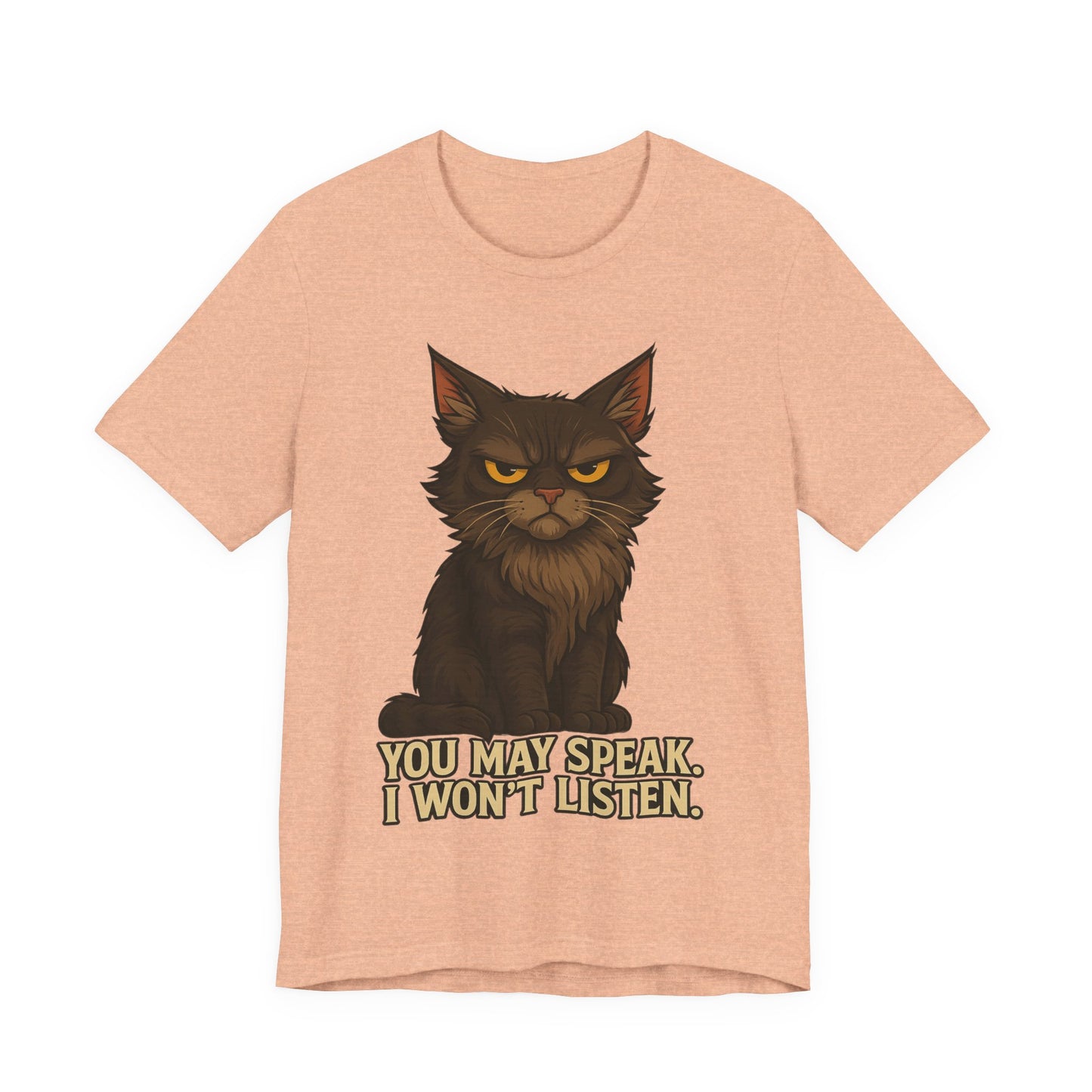 You May Speak, I Won’t Listen Cat Tee
