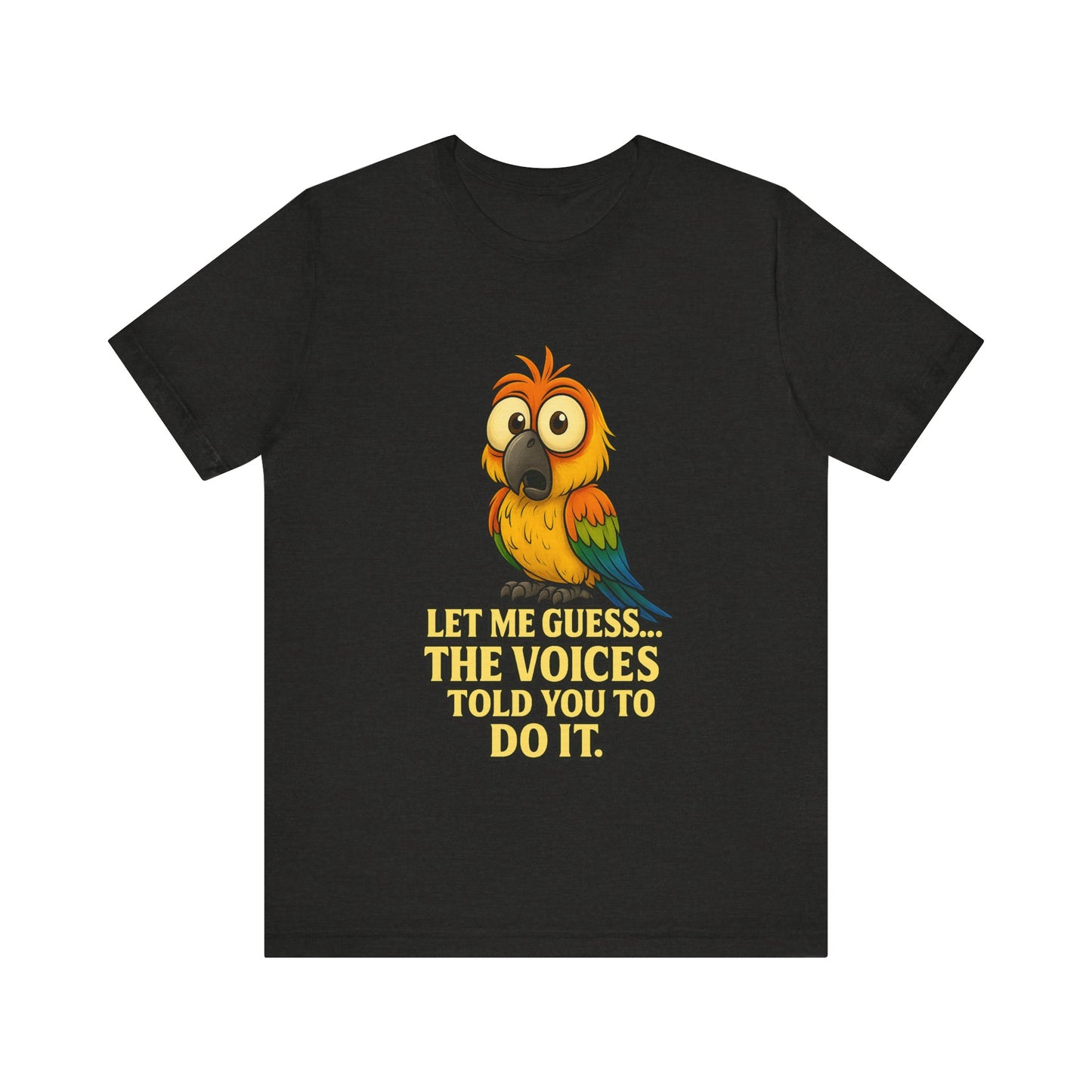 Funny Parrot T-Shirt – “Let Me Guess… The Voices Told You To Do It” Graphic Tee