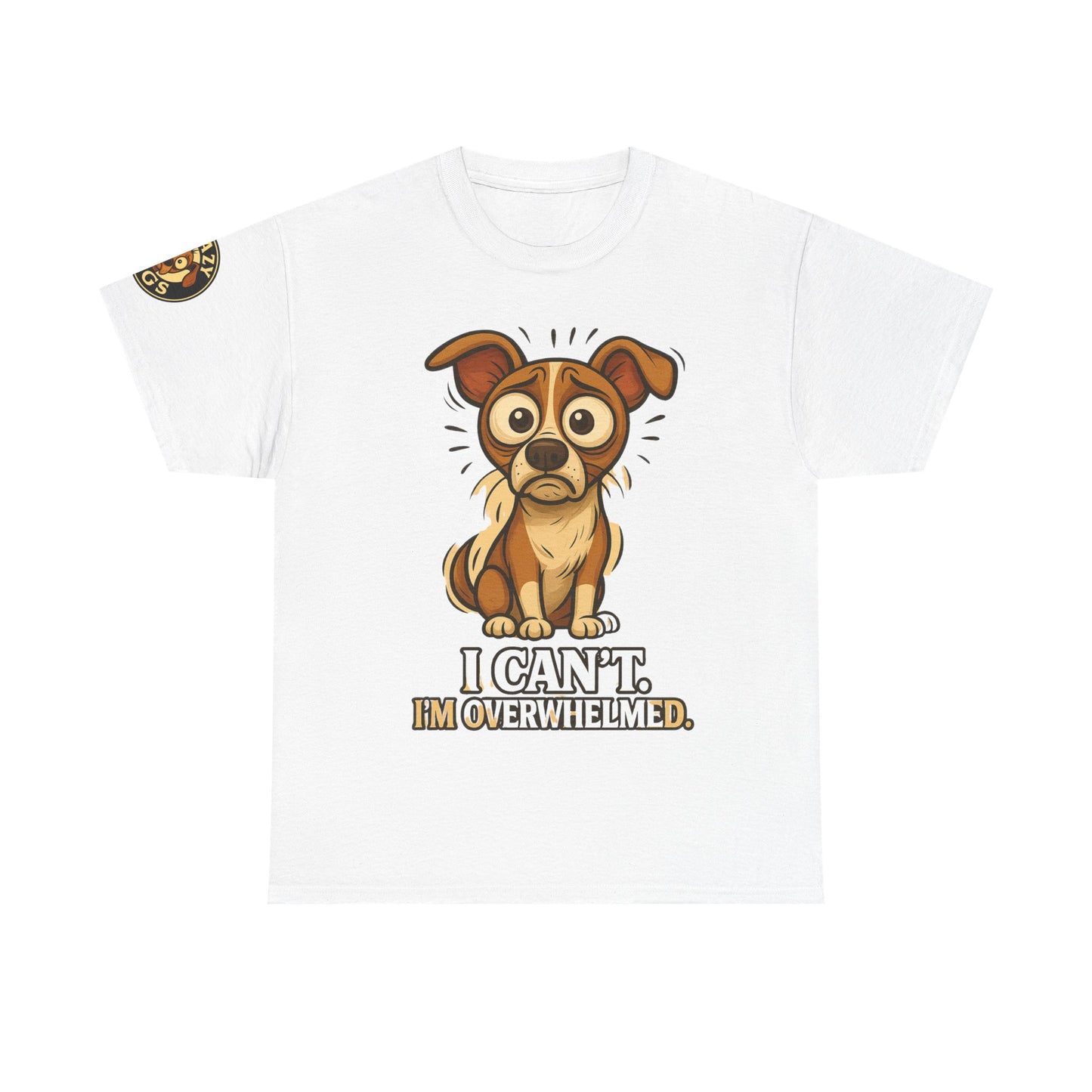 Overwhelmed Pup Tee — Cute Dog "I Can't, I'm Overwhelmed" Graphic T-Shirt