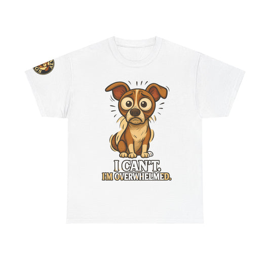 Overwhelmed Pup Tee — Cute Dog "I Can't, I'm Overwhelmed" Graphic T-Shirt
