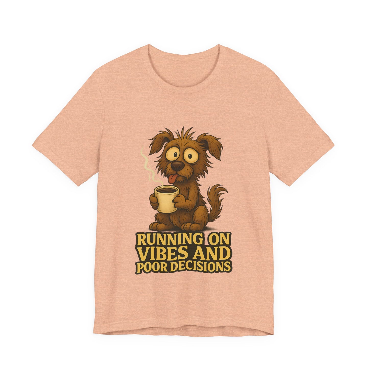 Crazy Pets Tee — "Running on Vibes and Poor Decisions" Cute Coffee-Loving Dog Shirt