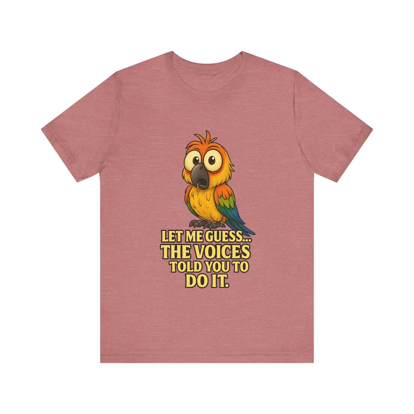 Funny Parrot T-Shirt – “Let Me Guess… The Voices Told You To Do It” Graphic Tee