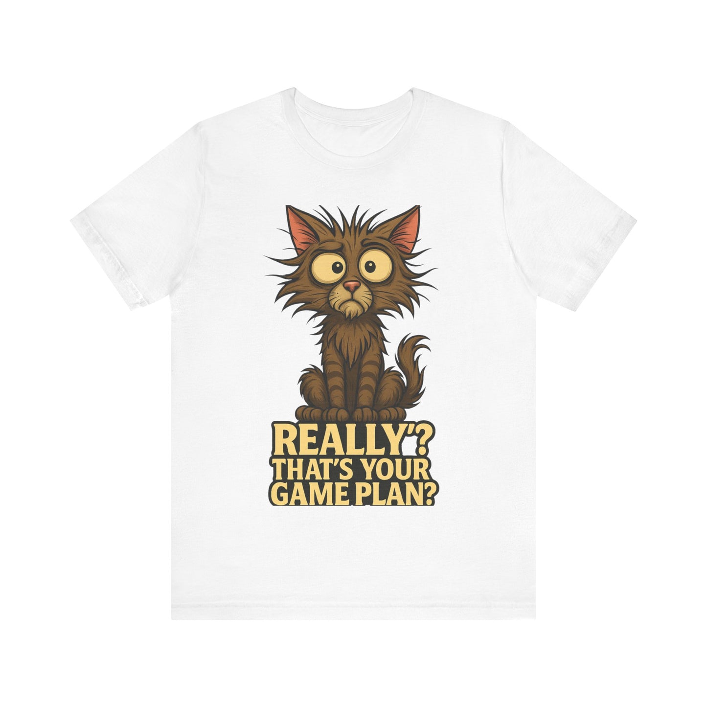 Funny Cat T‑Shirt — “Really? That’s Your Game Plan?” Cute Shocked Kitten Tee
