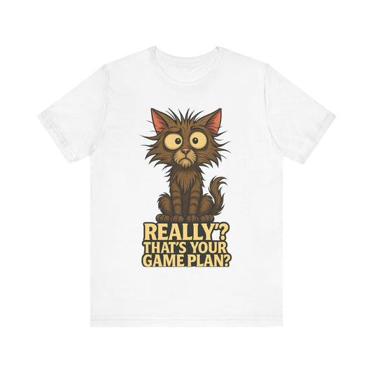 Funny Cat T‑Shirt — “Really? That’s Your Game Plan?” Cute Shocked Kitten Tee