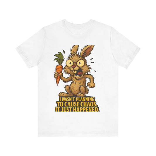 Funny Bunny T-Shirt — "I Wasn't Planning to Cause Chaos, It Just Happened" Cartoon Tee