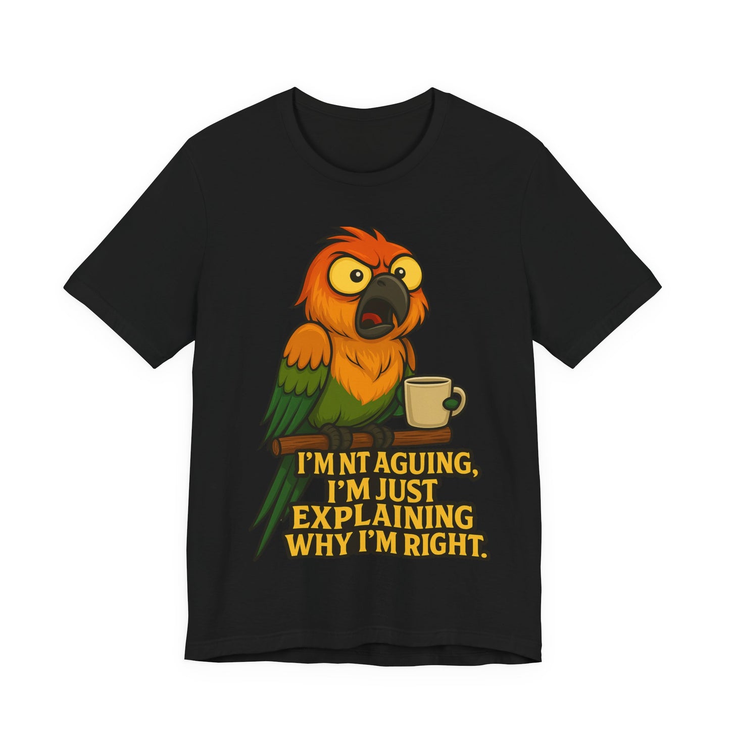 I'm Not Arguing I'm Just Explaining Why I'm Right Parrot Tee