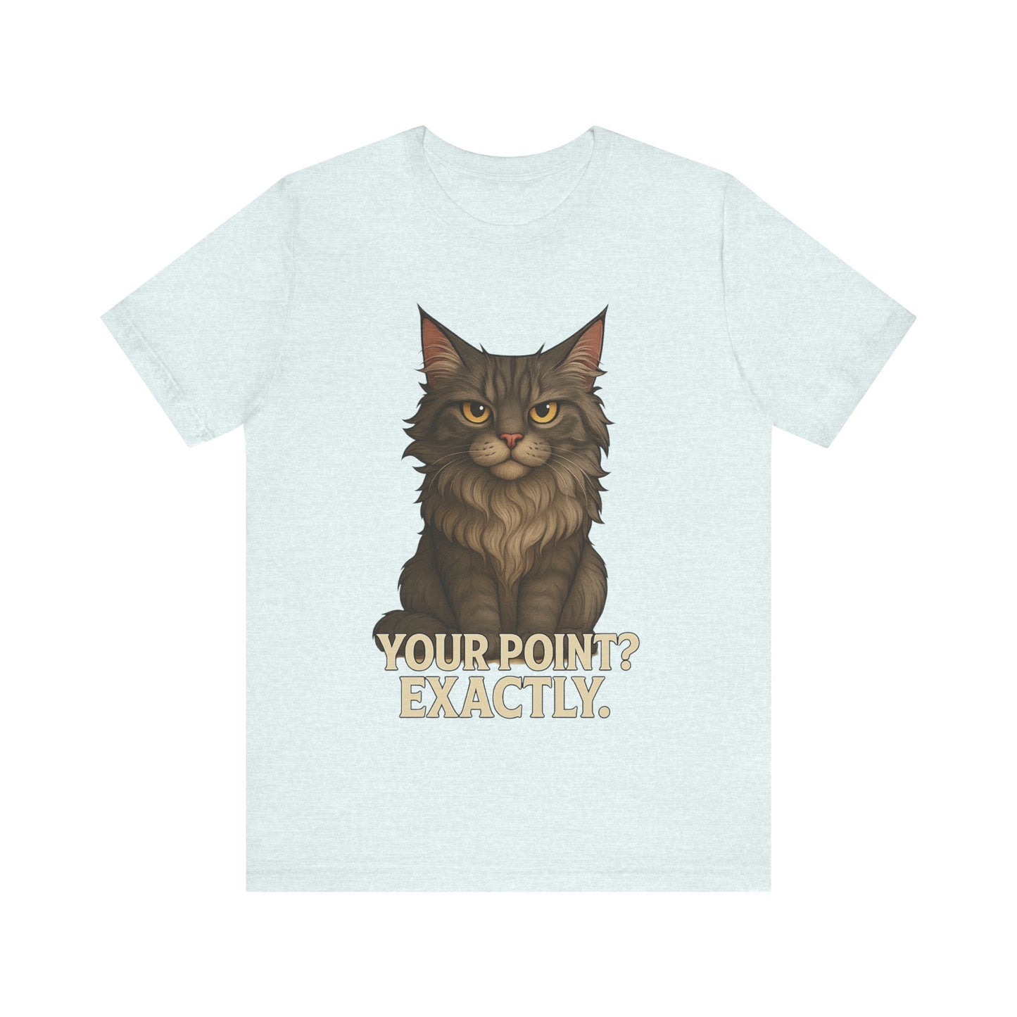 Cat Graphic Tee — "Your Point? Exactly." Sarcastic Maine Coon T-Shirt