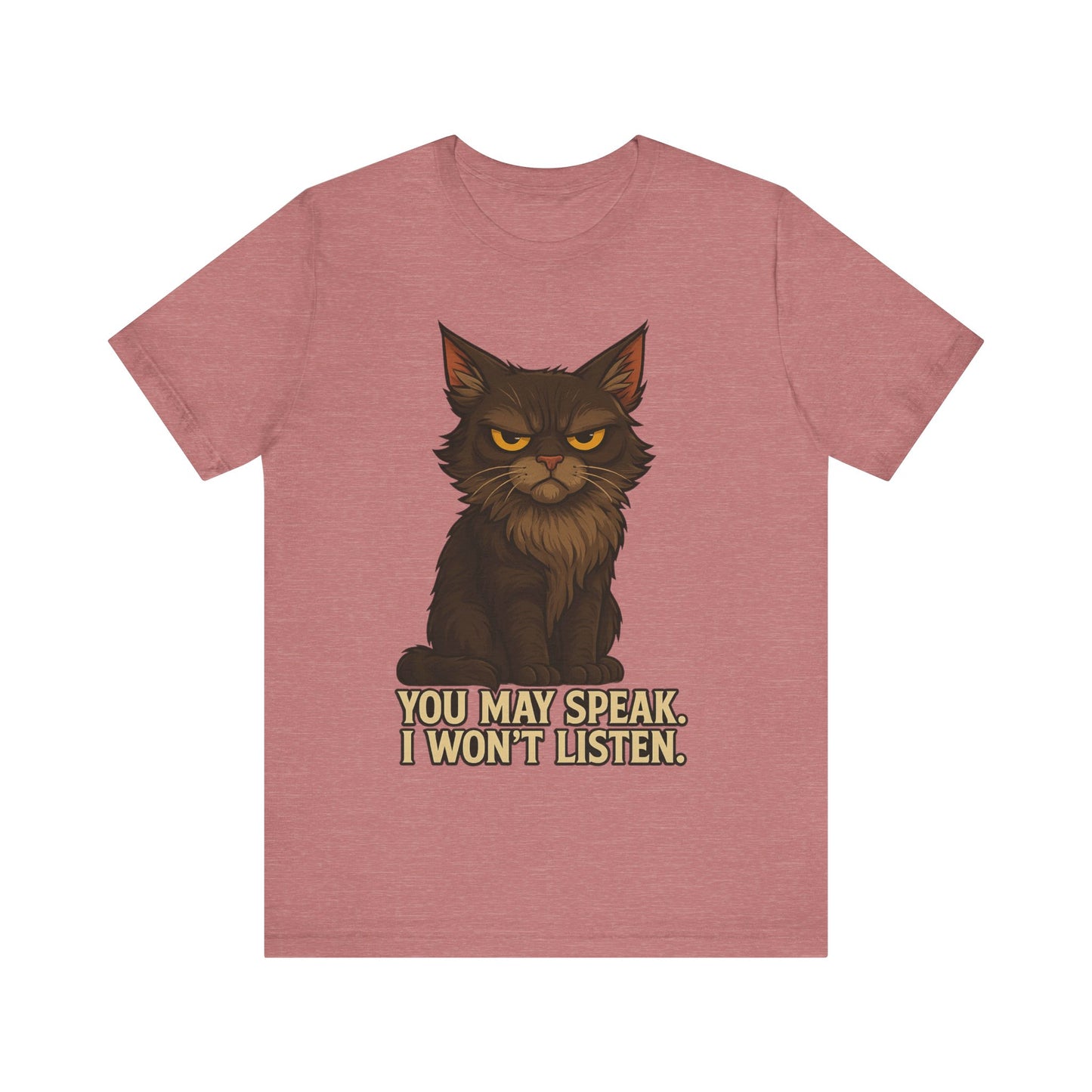 You May Speak, I Won’t Listen Cat Tee