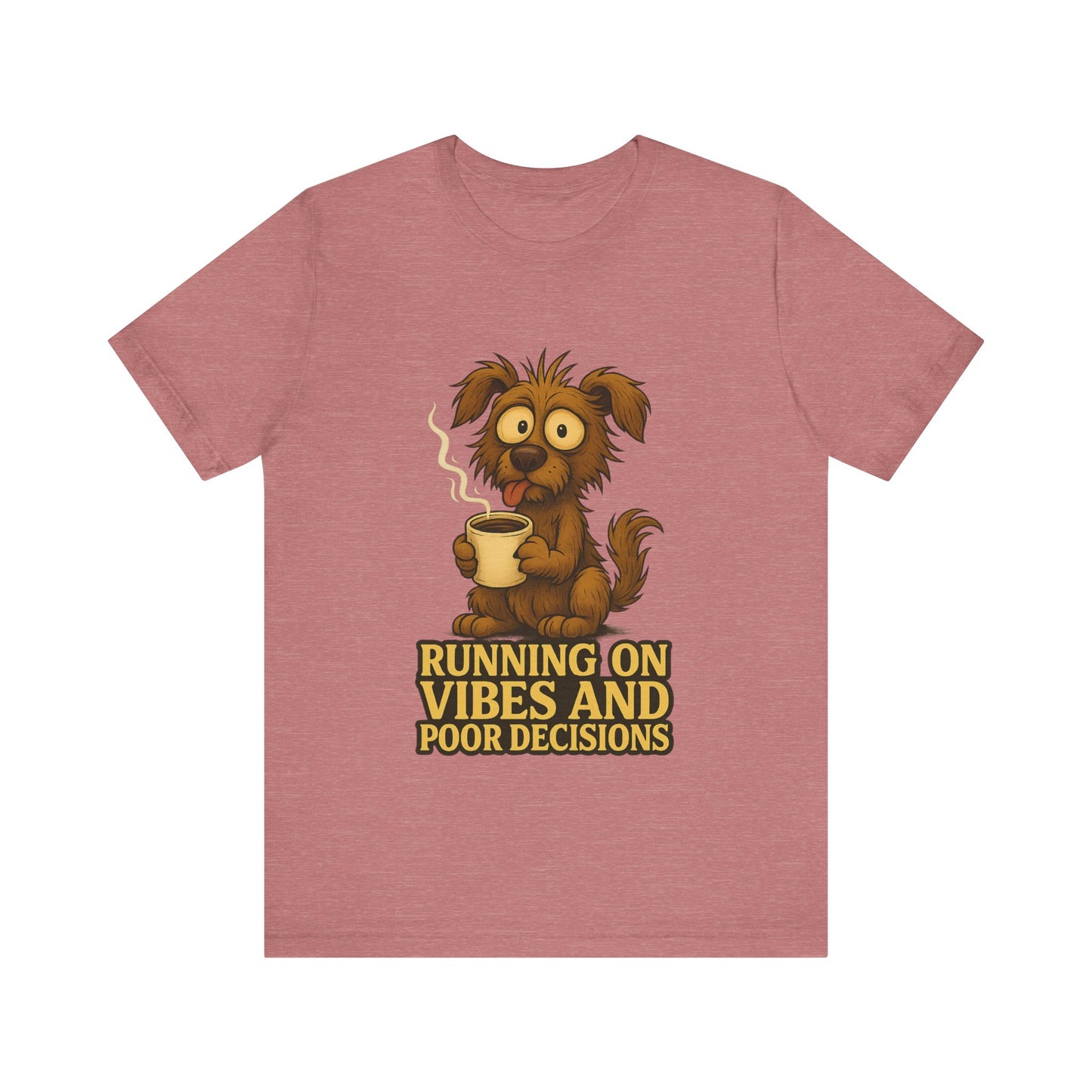 Crazy Pets Tee — "Running on Vibes and Poor Decisions" Cute Coffee-Loving Dog Shirt
