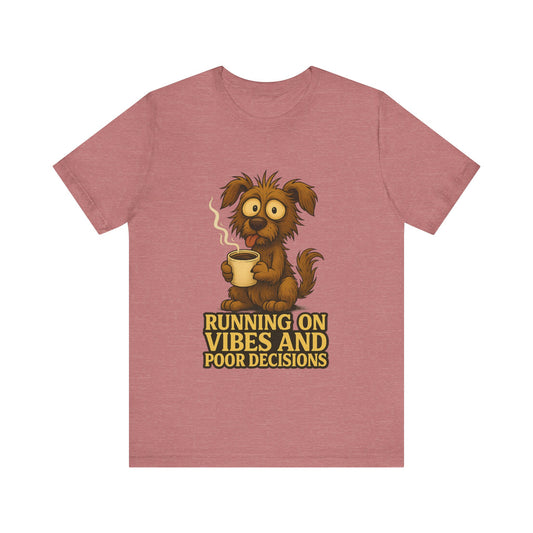 Crazy Pets Tee — "Running on Vibes and Poor Decisions" Cute Coffee-Loving Dog Shirt