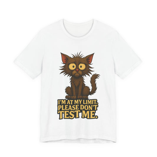 Funny Cat T-Shirt — "I'm At My Limit, Please Don't Test Me" Cute Stressed Kitty Graphic Tee