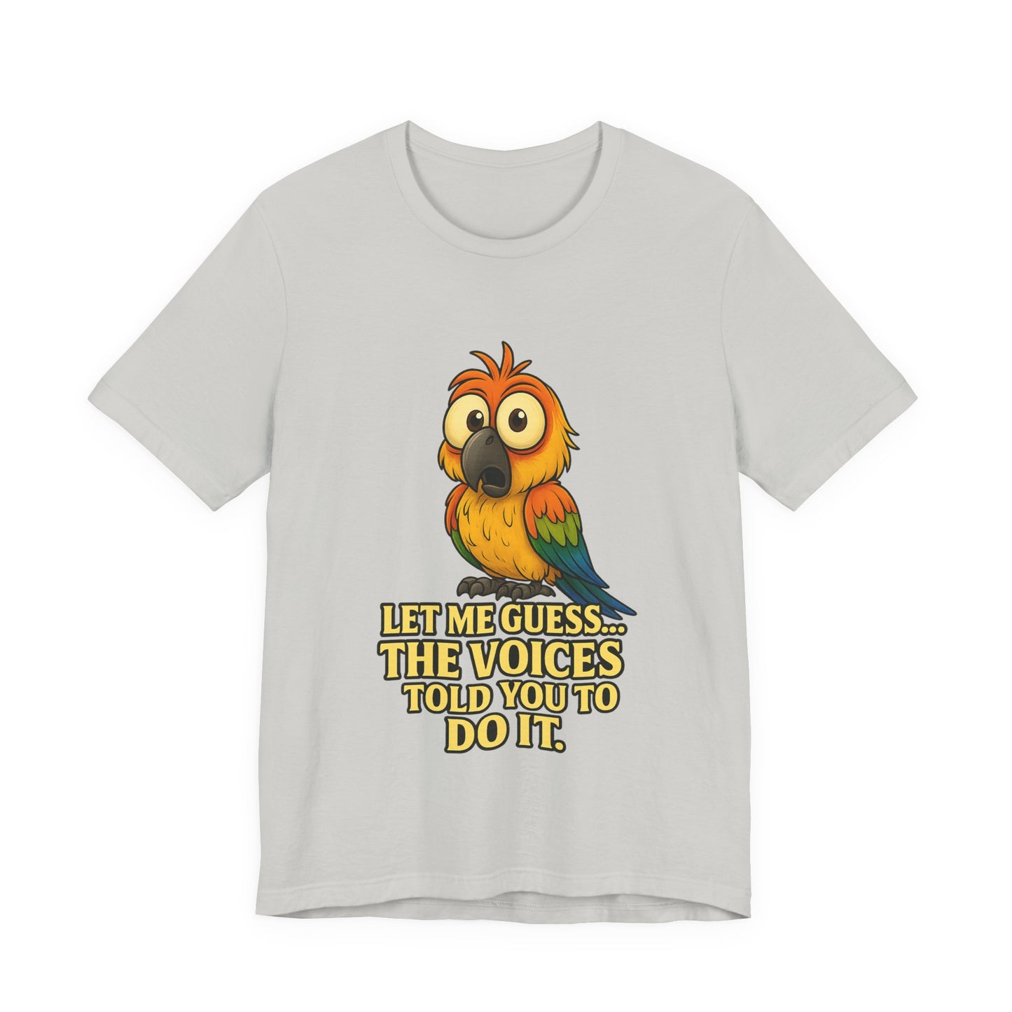 Funny Parrot T-Shirt – “Let Me Guess… The Voices Told You To Do It” Graphic Tee