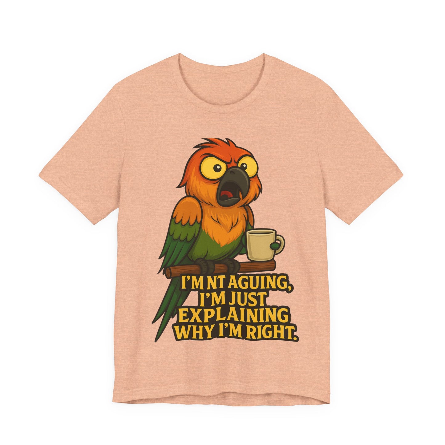 I'm Not Arguing I'm Just Explaining Why I'm Right Parrot Tee