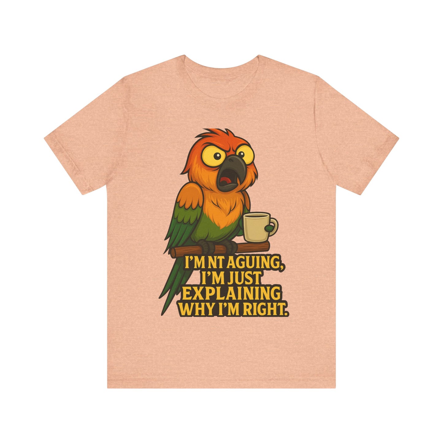 I'm Not Arguing I'm Just Explaining Why I'm Right Parrot Tee