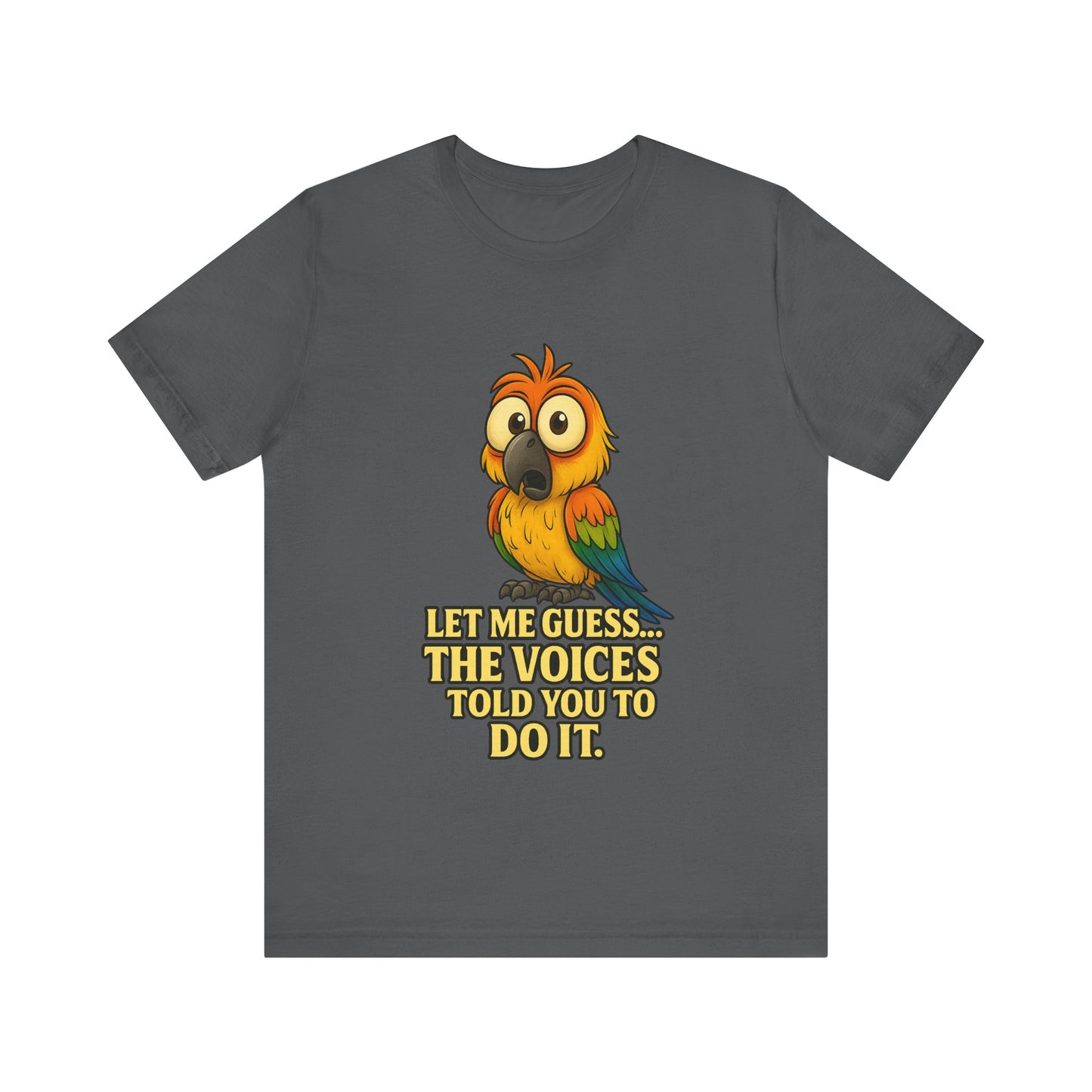 Funny Parrot T-Shirt – “Let Me Guess… The Voices Told You To Do It” Graphic Tee