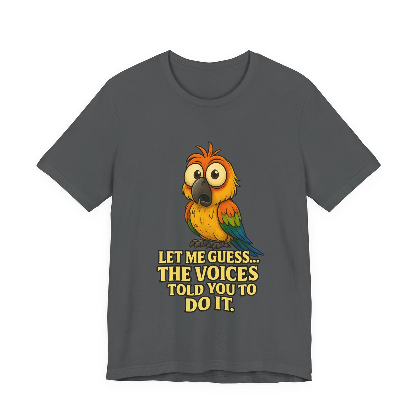 Funny Parrot T-Shirt – “Let Me Guess… The Voices Told You To Do It” Graphic Tee