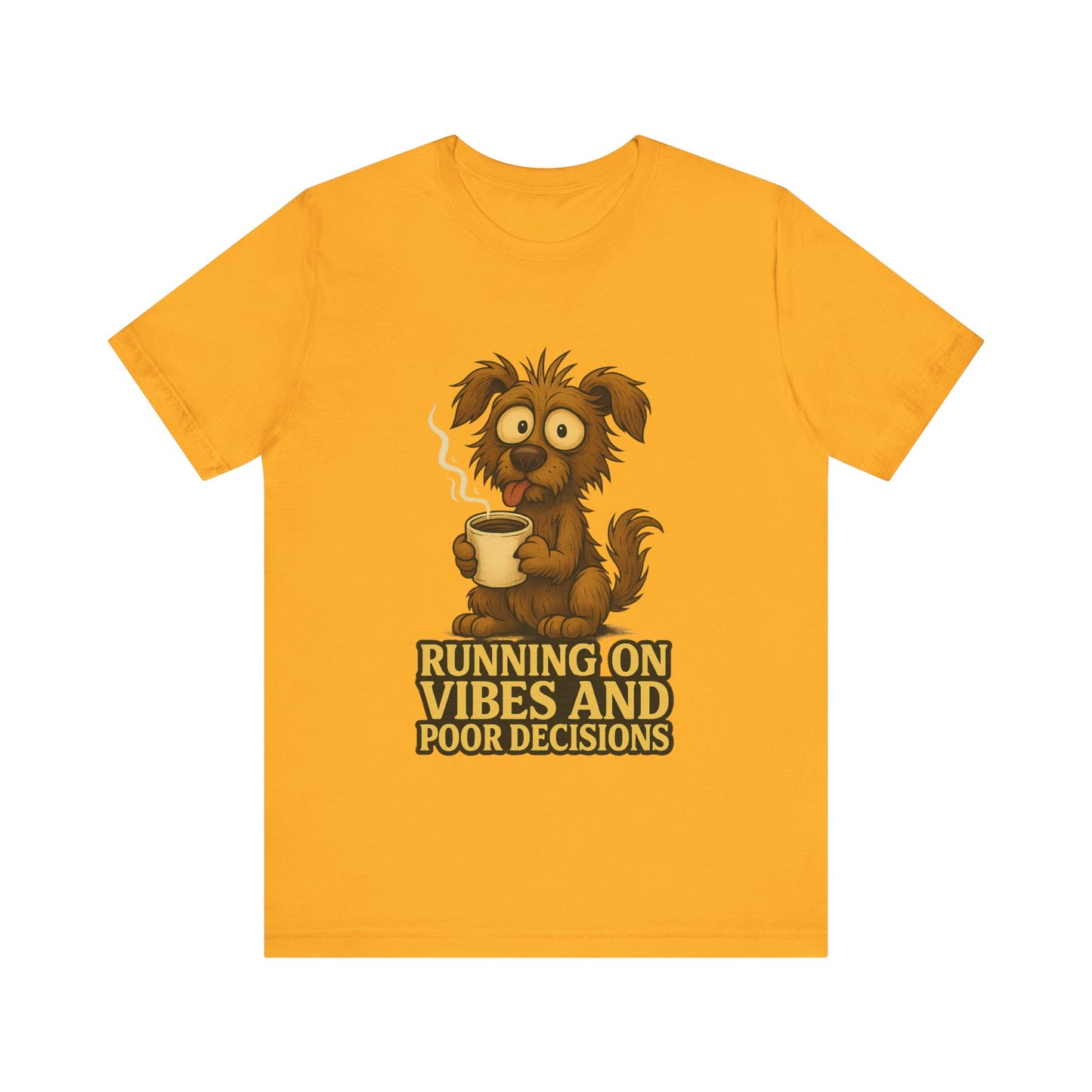 Crazy Pets Tee — "Running on Vibes and Poor Decisions" Cute Coffee-Loving Dog Shirt