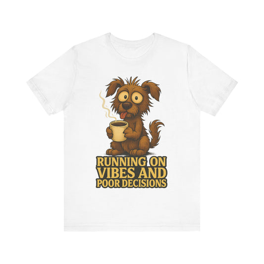 Running on Vibes and Poor Decisions Tee — Funny Coffee Dog Graphic T-Shirt