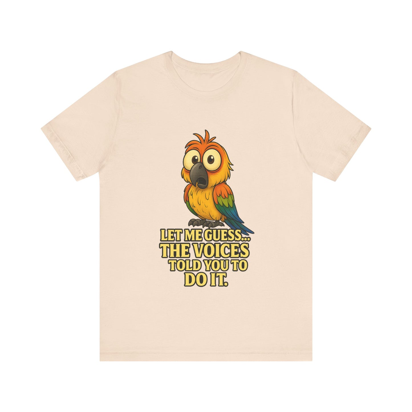 Funny Parrot T-Shirt – “Let Me Guess… The Voices Told You To Do It” Graphic Tee
