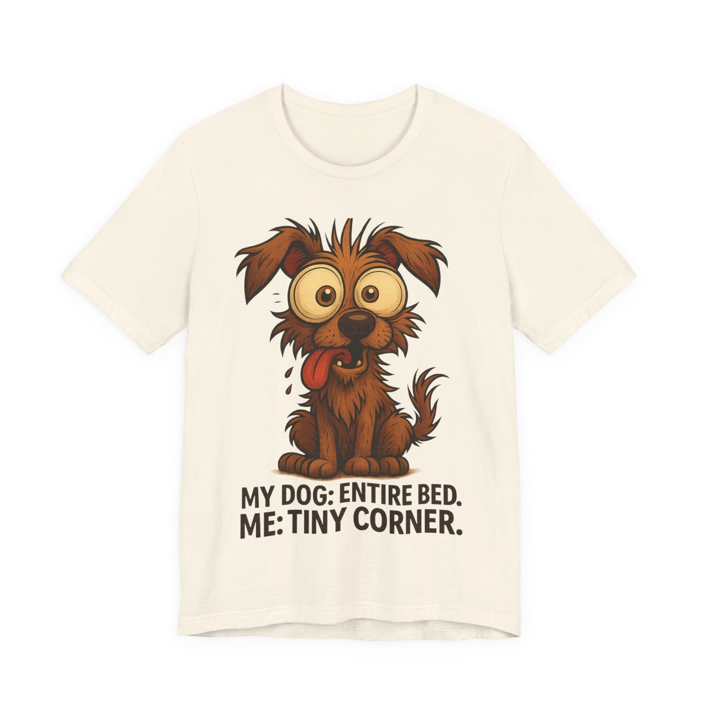Funny Dog T-Shirt — "My Dog: Entire Bed. Me: Tiny Corner." Cute Pet Owner Tee