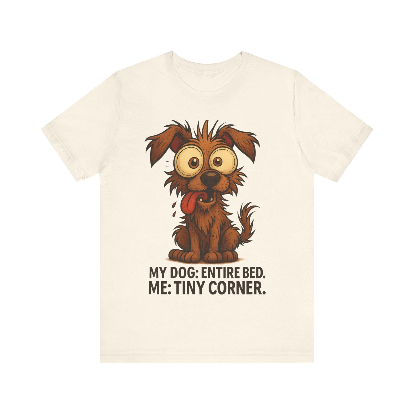 Funny Dog T-Shirt — "My Dog: Entire Bed. Me: Tiny Corner." Cute Pet Owner Tee
