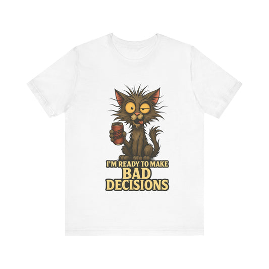 I'm Ready To Make Bad Decisions Cat T-Shirt